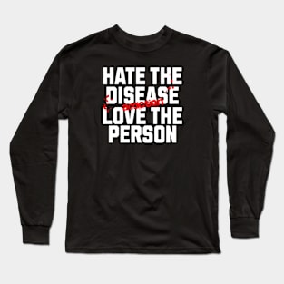 Hate The Disease Addiction, Not The Person Long Sleeve T-Shirt